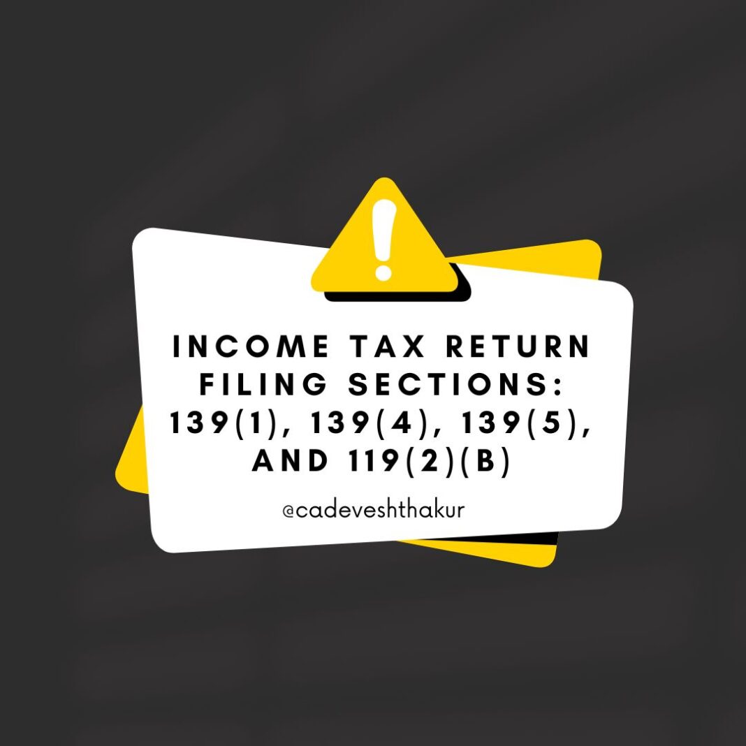 Income Tax Return Filing Sections: 139(1), 139(4), 139(5), and 119(2)(b)