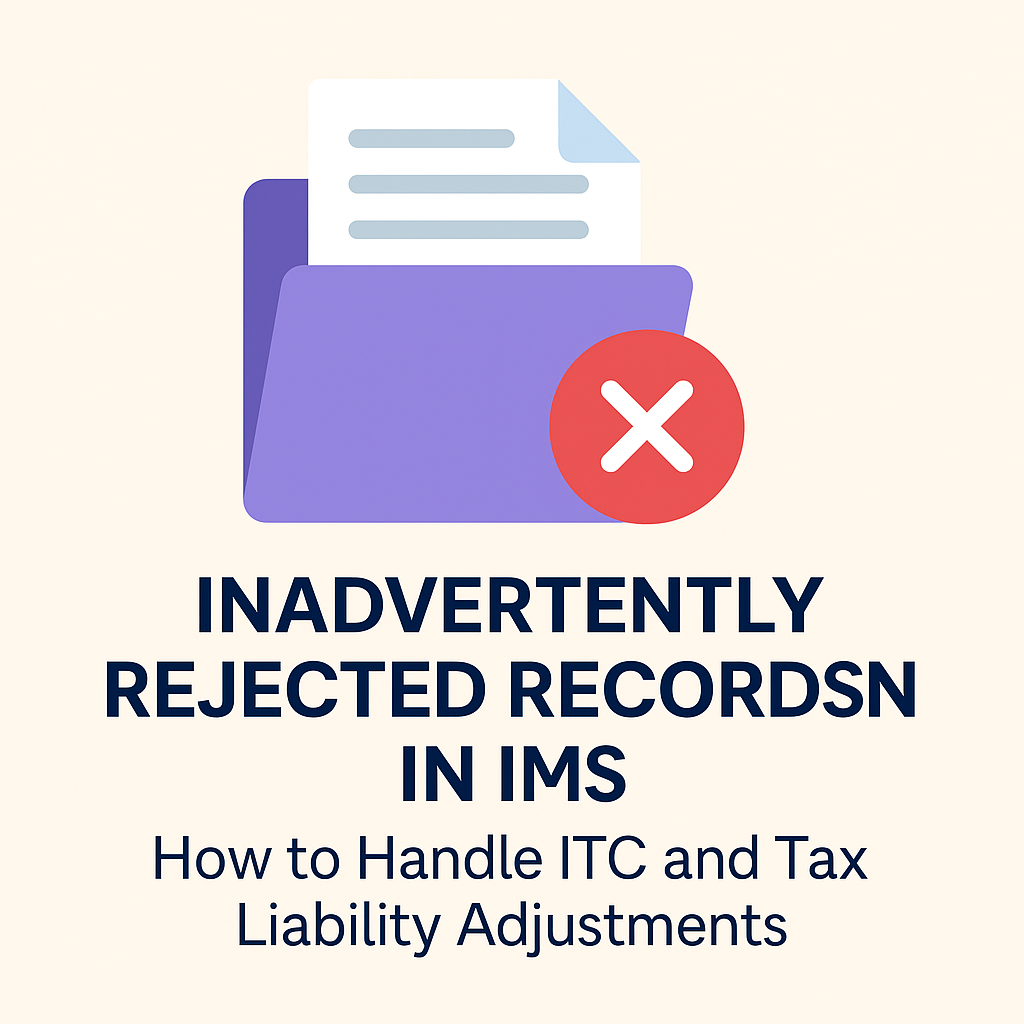 Inadvertently Rejected Records in IMS How to Handle ITC and Tax Liability Adjustments